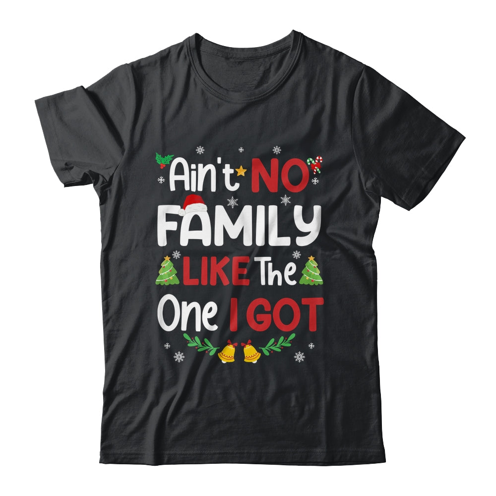 Christmas Ain't No Family Like The One I Got Matching Family Shirt & Sweatshirt | siriusteestore