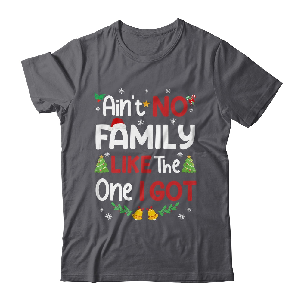 Christmas Ain't No Family Like The One I Got Matching Family Shirt & Sweatshirt | siriusteestore