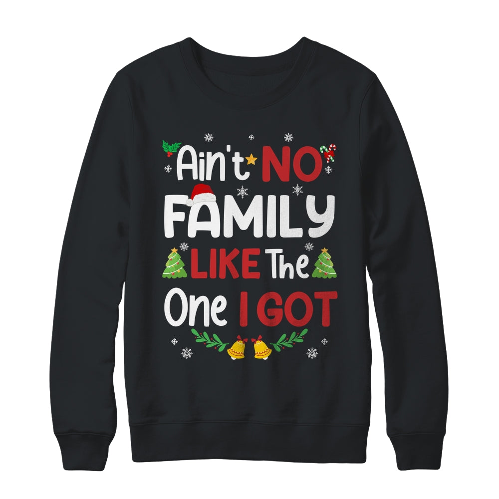 Christmas Ain't No Family Like The One I Got Matching Family Shirt & Sweatshirt | siriusteestore
