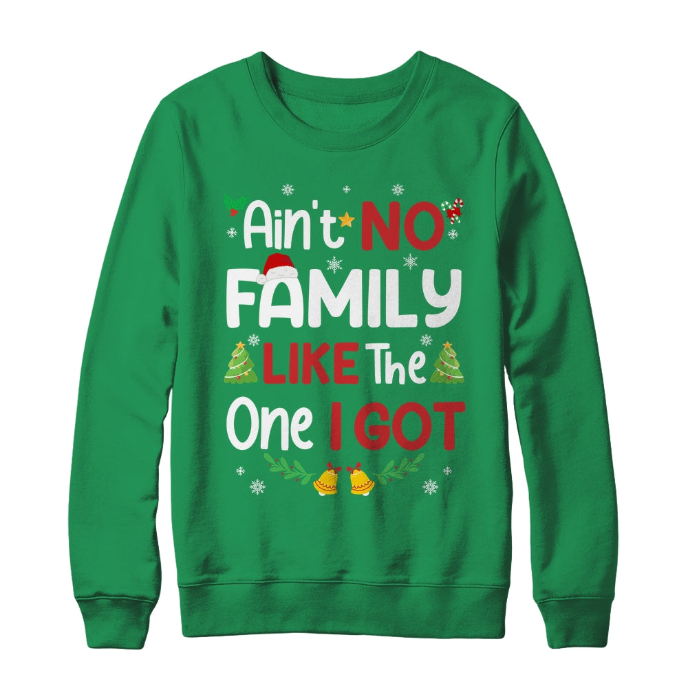 Christmas Ain't No Family Like The One I Got Matching Family Shirt & Sweatshirt | siriusteestore