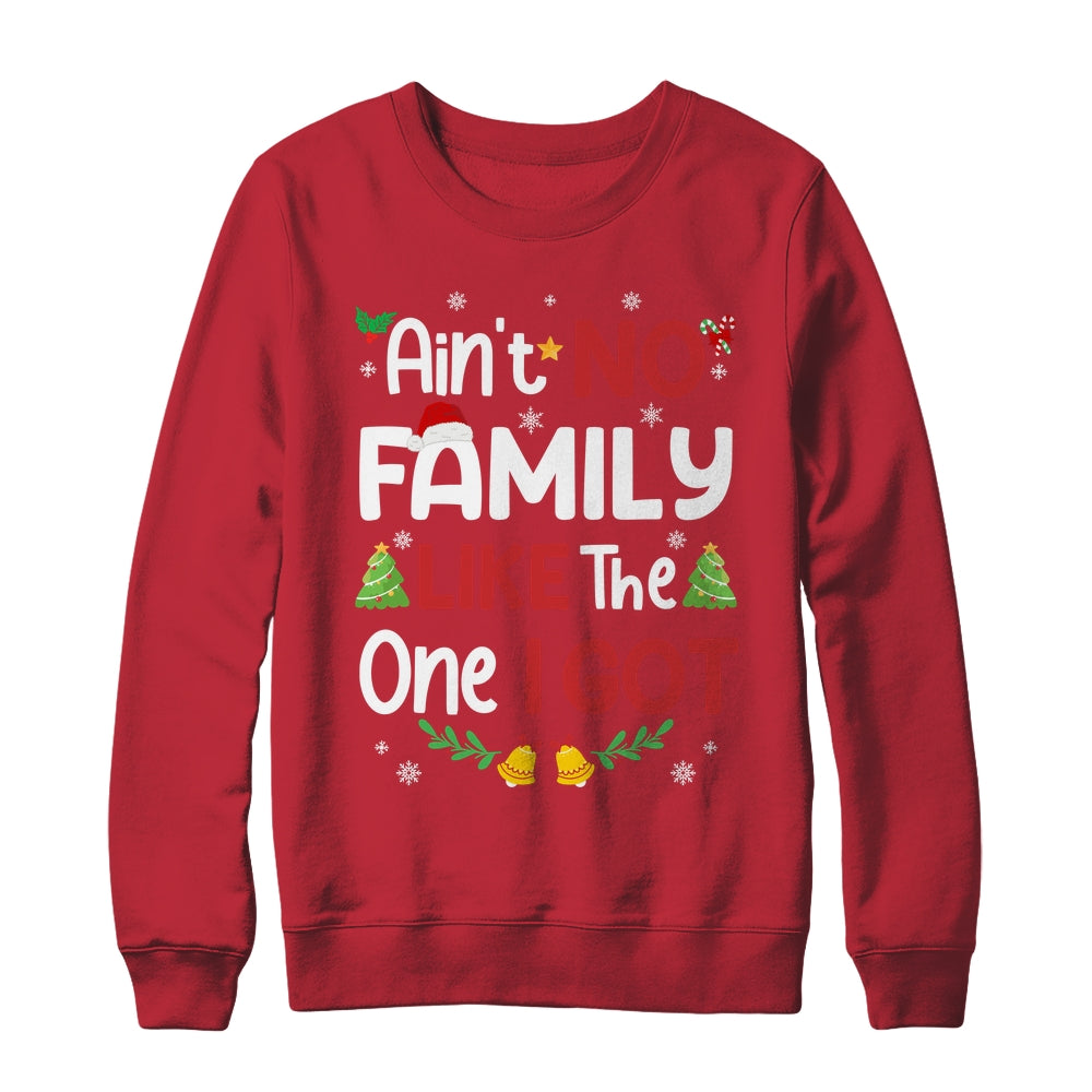 Christmas Ain't No Family Like The One I Got Matching Family Shirt & Sweatshirt | siriusteestore