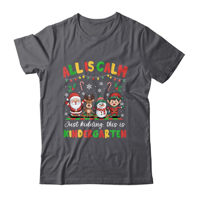 Christmas All Is Calm Just Kidding This Is Kindergarten Shirt & Sweatshirt | siriusteestore