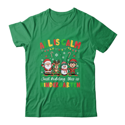 Christmas All Is Calm Just Kidding This Is Kindergarten Shirt & Sweatshirt | siriusteestore