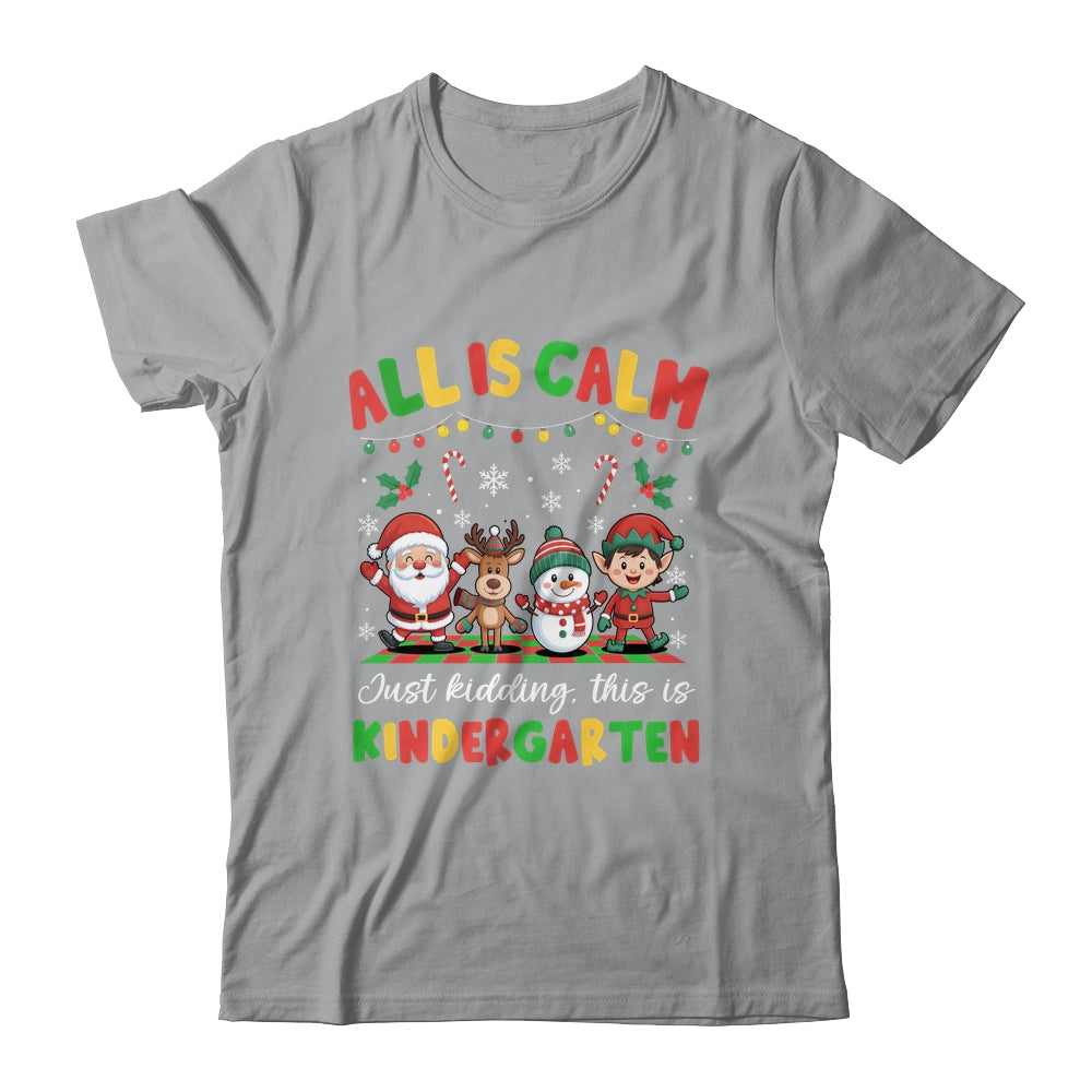 Christmas All Is Calm Just Kidding This Is Kindergarten Shirt & Sweatshirt | siriusteestore