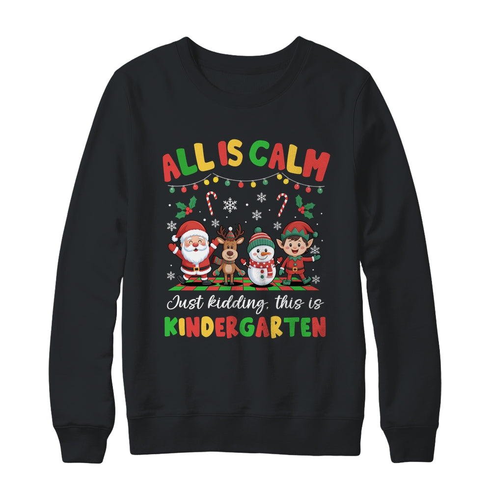 Christmas All Is Calm Just Kidding This Is Kindergarten Shirt & Sweatshirt | siriusteestore