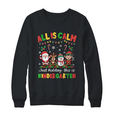 Christmas All Is Calm Just Kidding This Is Kindergarten Shirt & Sweatshirt | siriusteestore