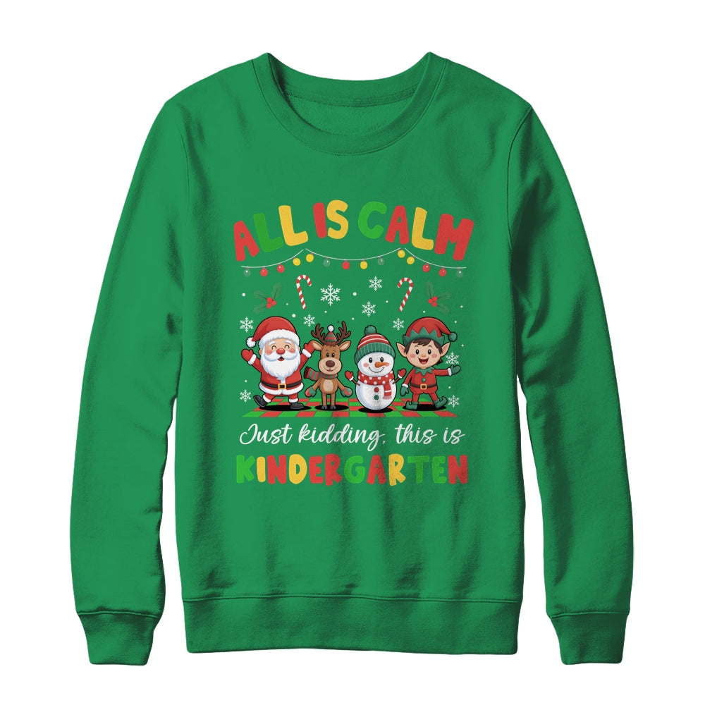 Christmas All Is Calm Just Kidding This Is Kindergarten Shirt & Sweatshirt | siriusteestore
