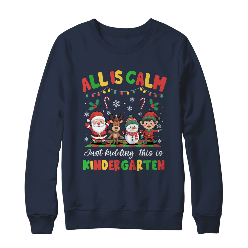 Christmas All Is Calm Just Kidding This Is Kindergarten Shirt & Sweatshirt | siriusteestore