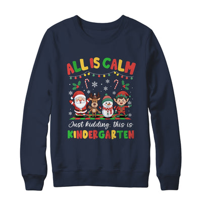 Christmas All Is Calm Just Kidding This Is Kindergarten Shirt & Sweatshirt | siriusteestore