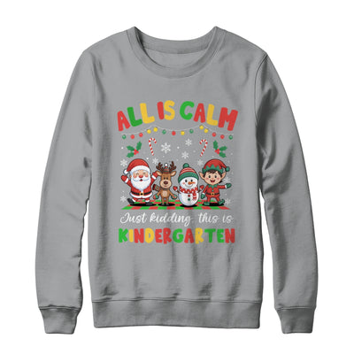 Christmas All Is Calm Just Kidding This Is Kindergarten Shirt & Sweatshirt | siriusteestore