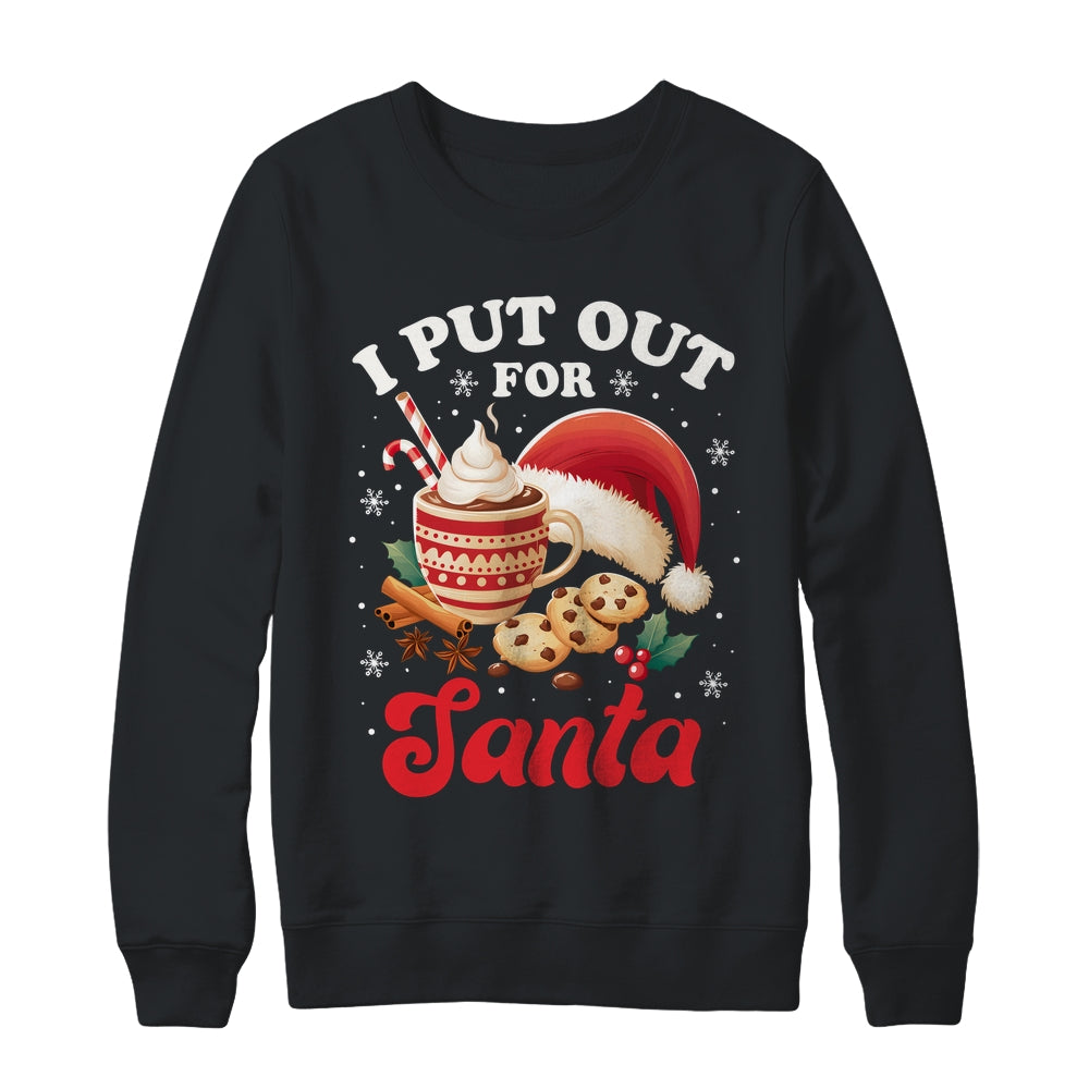 Christmas I Put Out For Santa Funny Xmas Kids Women Men Shirt & Sweatshirt | siriusteestore