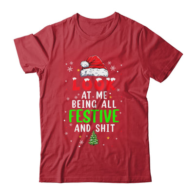 Christmas Look At Me Being All Festive Humorous Xmas Shirt & Sweatshirt | siriusteestore