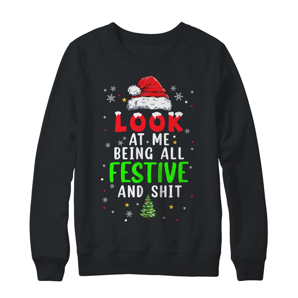 Christmas Look At Me Being All Festive Humorous Xmas Shirt & Sweatshirt | siriusteestore