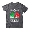 Christmas Men's Women Funny I Have Big Beautiful Balls Xmas Shirt & Sweatshirt | siriusteestore