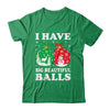 Christmas Men's Women Funny I Have Big Beautiful Balls Xmas Shirt & Sweatshirt | siriusteestore