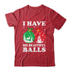 Christmas Men's Women Funny I Have Big Beautiful Balls Xmas Shirt & Sweatshirt | siriusteestore