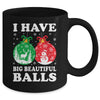 Christmas Men's Women Funny I Have Big Beautiful Balls Xmas Mug | siriusteestore
