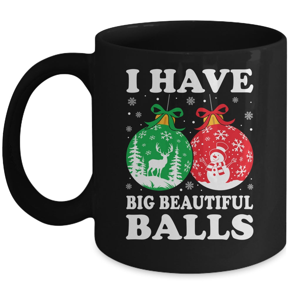 Christmas Men's Women Funny I Have Big Beautiful Balls Xmas Mug | siriusteestore