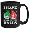 Christmas Men's Women Funny I Have Big Beautiful Balls Xmas Mug | siriusteestore