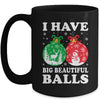 Christmas Men's Women Funny I Have Big Beautiful Balls Xmas Mug | siriusteestore