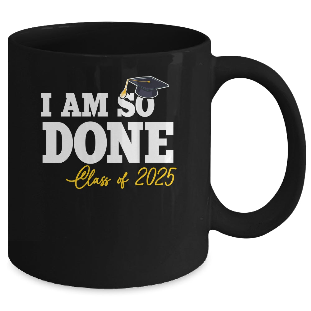 Class Of 2025 I Am So Done Graduation For Him Her Women Mug | siriusteestore