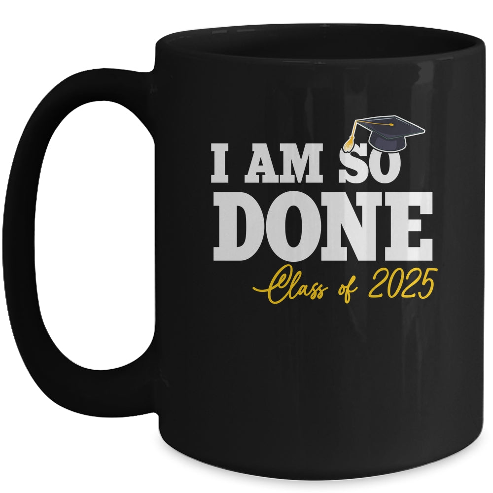Class Of 2025 I Am So Done Graduation For Him Her Women Mug | siriusteestore