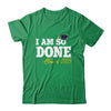 Class Of 2025 I Am So Done Graduation For Him Her Women Shirt & Hoodie | siriusteestore