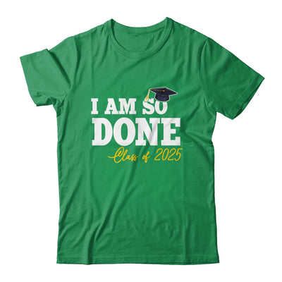 Class Of 2025 I Am So Done Graduation For Him Her Women Shirt & Hoodie | siriusteestore