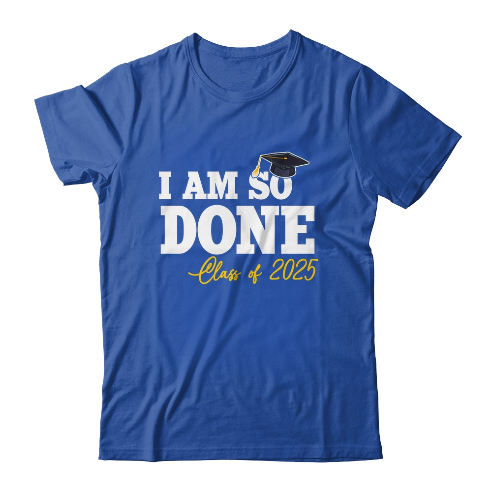 Class Of 2025 I Am So Done Graduation For Him Her Women Shirt & Hoodie | siriusteestore
