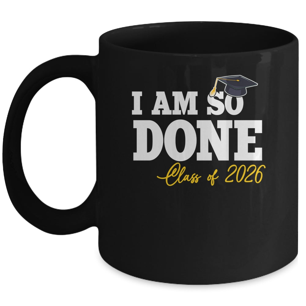 Class Of 2026 I Am So Done Graduation For Him Her Women Mug | siriusteestore
