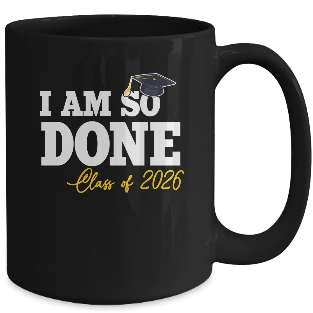 Class Of 2026 I Am So Done Graduation For Him Her Women Mug | siriusteestore