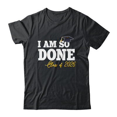 Class Of 2026 I Am So Done Graduation For Him Her Women Shirt & Hoodie | siriusteestore