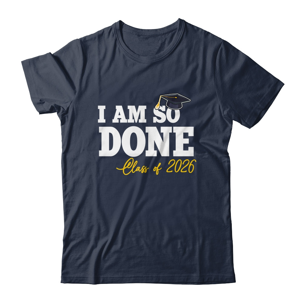 Class Of 2026 I Am So Done Graduation For Him Her Women Shirt & Hoodie | siriusteestore