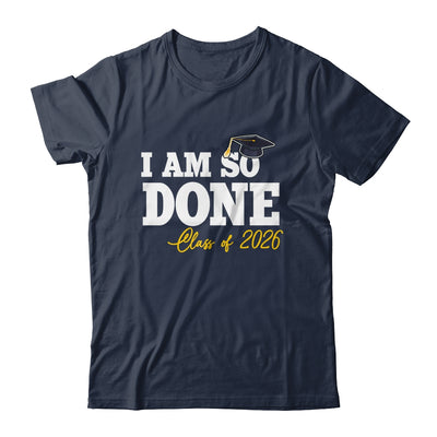 Class Of 2026 I Am So Done Graduation For Him Her Women Shirt & Hoodie | siriusteestore