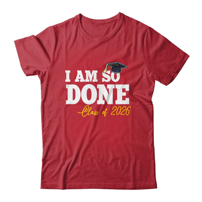 Class Of 2026 I Am So Done Graduation For Him Her Women Shirt & Hoodie | siriusteestore