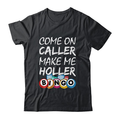Come On Caller Make Me Holler Bingo Funny Lucky Player Shirt & Hoodie | siriusteestore