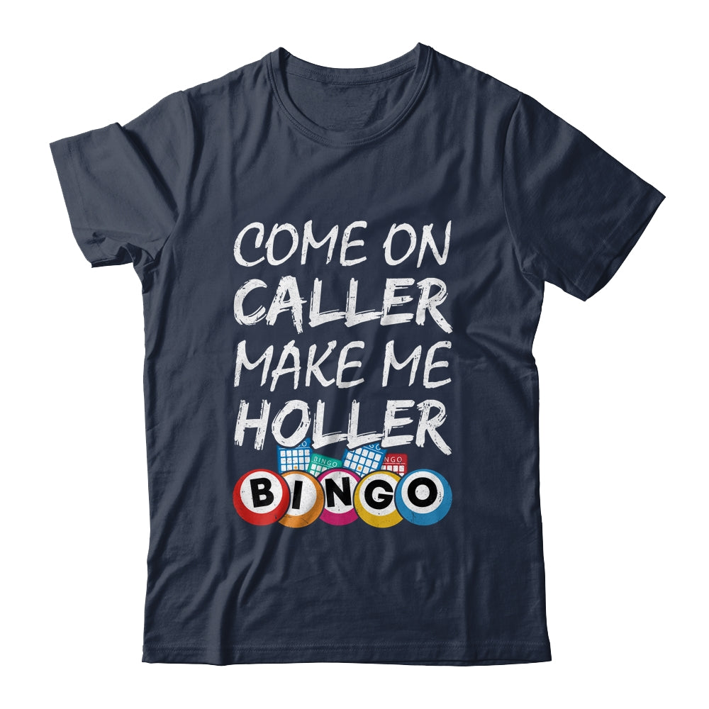 Come On Caller Make Me Holler Bingo Funny Lucky Player Shirt & Hoodie | siriusteestore