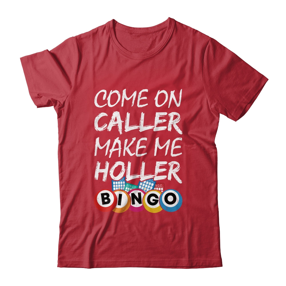 Come On Caller Make Me Holler Bingo Funny Lucky Player Shirt & Hoodie | siriusteestore