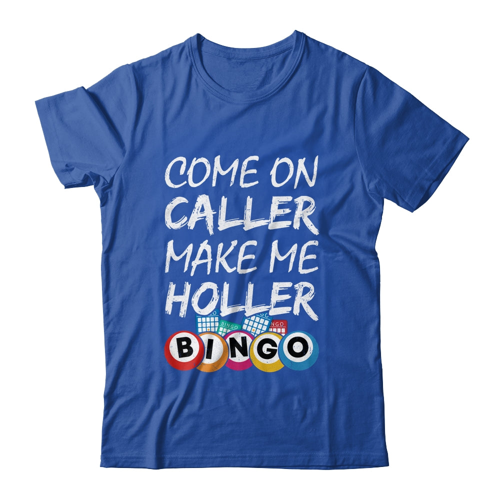 Come On Caller Make Me Holler Bingo Funny Lucky Player Shirt & Hoodie | siriusteestore