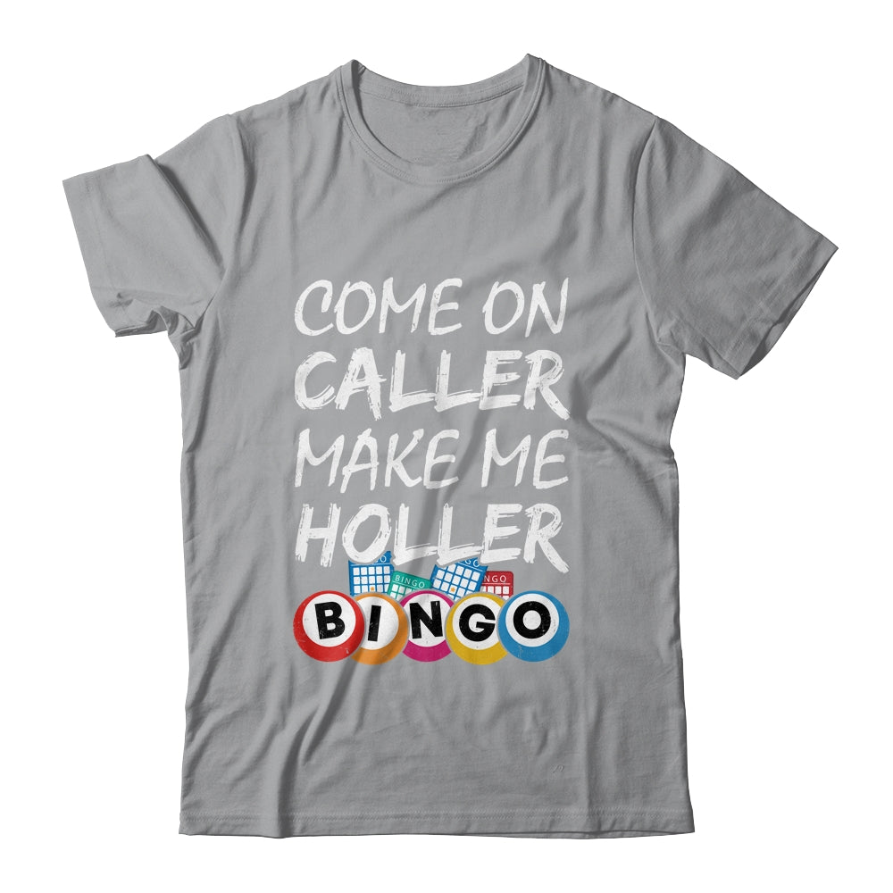 Come On Caller Make Me Holler Bingo Funny Lucky Player Shirt & Hoodie | siriusteestore