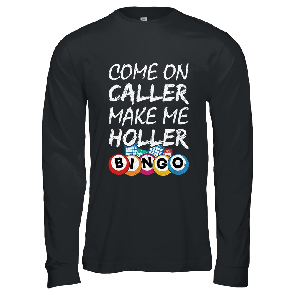 Come On Caller Make Me Holler Bingo Funny Lucky Player Shirt & Hoodie | siriusteestore