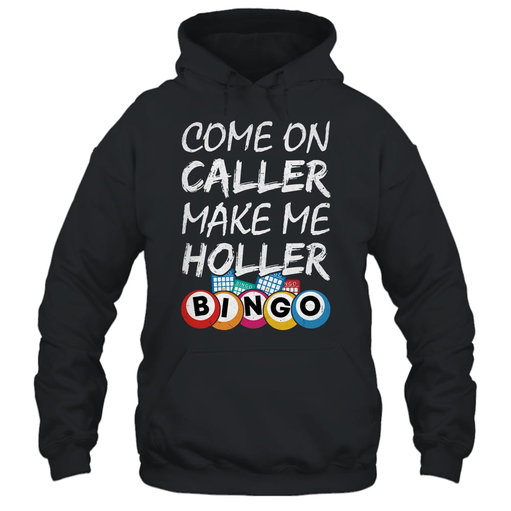 Come On Caller Make Me Holler Bingo Funny Lucky Player Shirt & Hoodie | siriusteestore