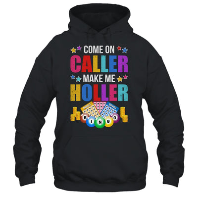Come On Caller Make Me Holler Bingo Player Quote Bingo Shirt & Hoodie | siriusteestore
