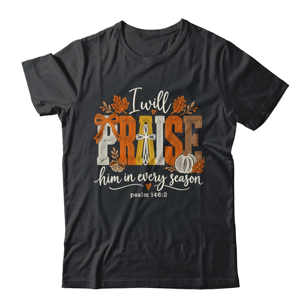 Coquette I Will Praise Him In Every Season Fall Christian Shirt & Sweatshirt | siriusteestore