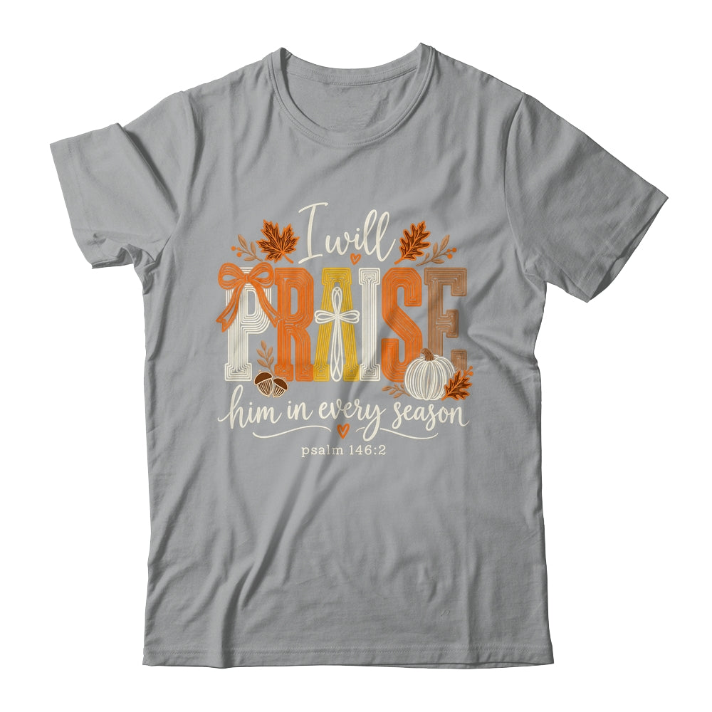Coquette I Will Praise Him In Every Season Fall Christian Shirt & Sweatshirt | siriusteestore