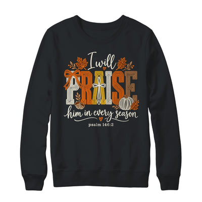 Coquette I Will Praise Him In Every Season Fall Christian Shirt & Sweatshirt | siriusteestore
