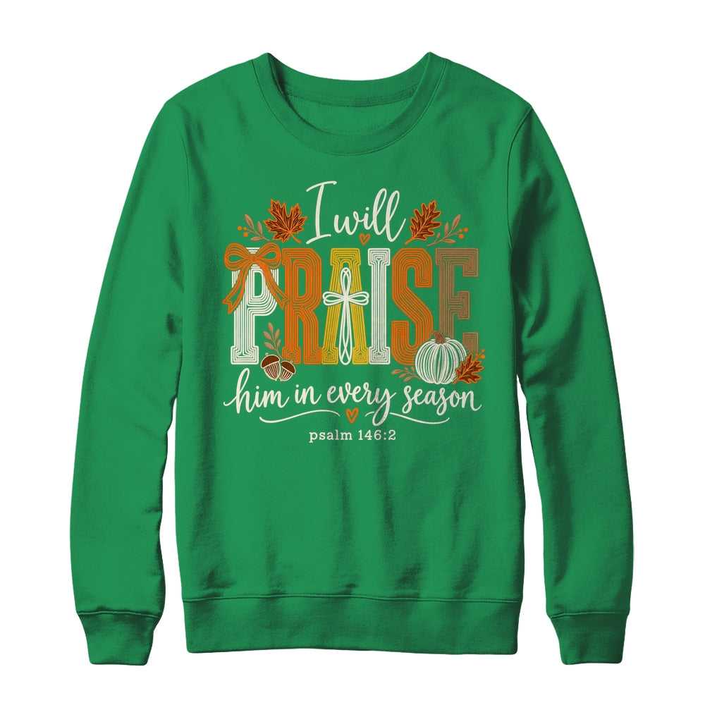 Coquette I Will Praise Him In Every Season Fall Christian Shirt & Sweatshirt | siriusteestore
