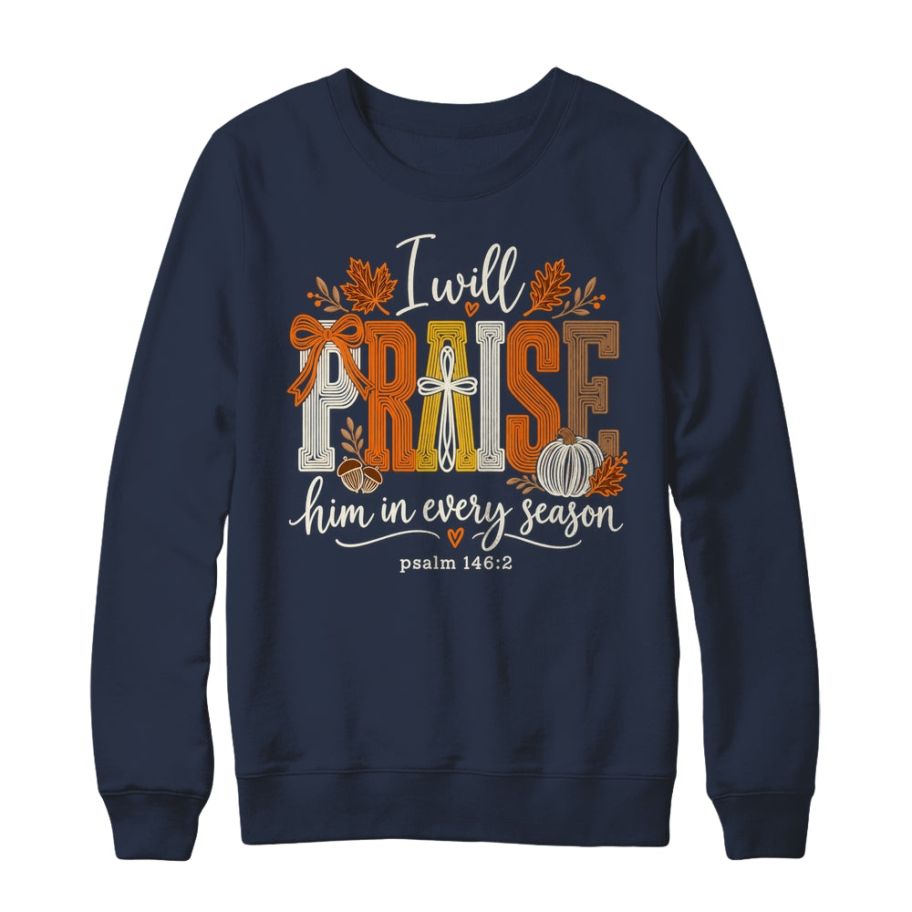Coquette I Will Praise Him In Every Season Fall Christian Shirt & Sweatshirt | siriusteestore