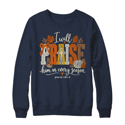 Coquette I Will Praise Him In Every Season Fall Christian Shirt & Sweatshirt | siriusteestore