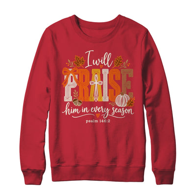 Coquette I Will Praise Him In Every Season Fall Christian Shirt & Sweatshirt | siriusteestore